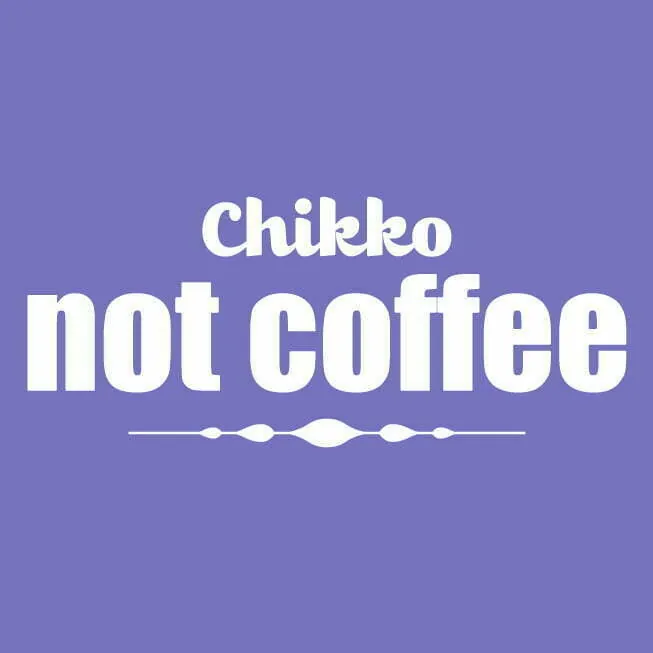 Chikko Not Coffee